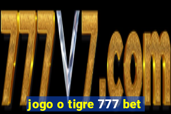 jogo o tigre 777 bet